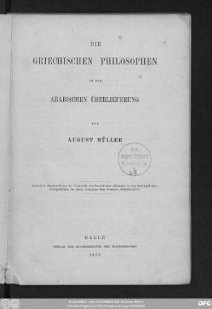 Die griechischen Philosophen in der arabischen Überlieferung : besonders abgedruckt aus der Festschrift der Franckischen Stiftungen zu dem funfzigjährigen Doctorjubiläum des Herrn Herrn Geheimen Rats Professor Bernhardy