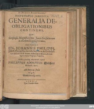 Disputatio Iuridica Generalia De Obligationibus Continens : Quam Consensu Magnifici Dnn. Iuris-Consultorum in Academia Lipsiensi Ordinis