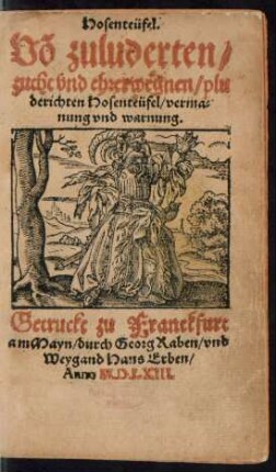 Hosenteüfel.|| Võ zuluderten/|| zucht vnd ehrerwegnen/ plu-||derichten Hosenteüfel/ verma=||nung vnd warnung.||