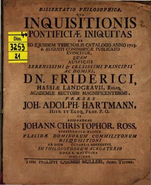Diss. philos. qua inquisitionis pontificiae iniquitas ex ipso eiusdem tribunalis catalogo anno 1713. 6. Augusti Conimbricae publicato evincitur