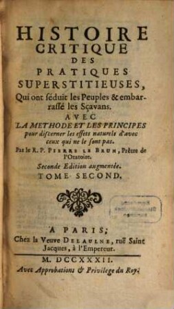 Histoire Critique Des Pratiques Superstitieuses, Qui ont séduit les Peuples, & embarrassé les Sçavans : Avec La Methode Et Les Principes pour discerner les effets naturels d'avec ceux qui ne le sont pas, 2