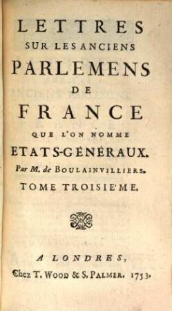 Lettres Sur Les Anciens Parlemens De France : Que L'On Nomme Etats-Généraux, 3