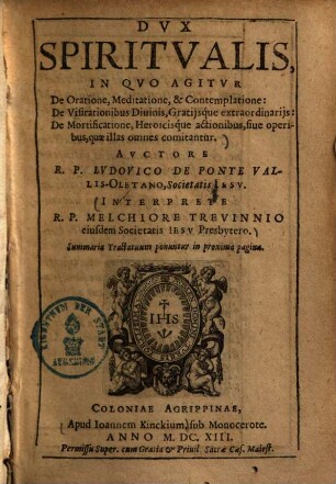 Dvx Spiritvalis, [1]. In Qvo Agitvr De Oratione, Meditatione, & Contemplatione, ...