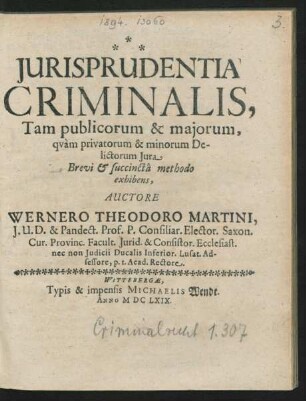 Iurisprudentia Criminalis : Tam publicorum & maiorum, quam privatorum & minorum Delictorum Iura Brevi & succincta methodo exhibens