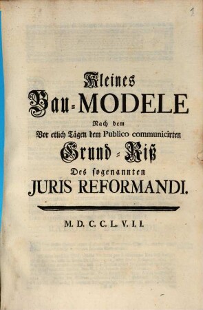Kleines Bau-Modele Nach dem Vor etlich Tägen dem Publico communicirten Grund-Riß Des sogenannten Juris Reformandi