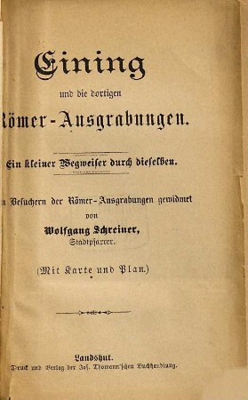 Eining und die dortigen Römer-Ausgrabungen : ein kleiner Wegweiser durch dieselben ; den Besuchern der Römer-Ausgrabungen gewidmet ; (mit Karte und Plan)
