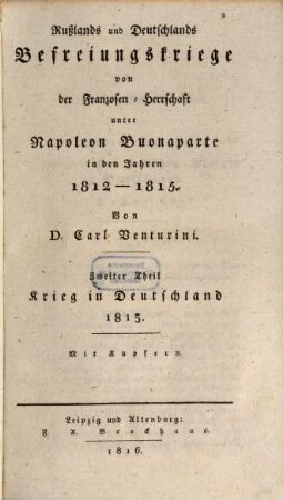 Rußlands und Deutschlands Befreiungskriege von der Franzosen-Herrschaft unter Napoleon Buonaparte in den Jahren 1812 - 1815, 2. Krieg in Deutschland 1813 : Mit Kupfern