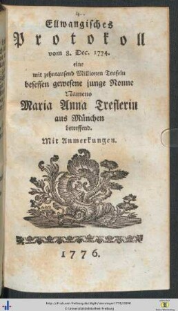 Ellwangisches Protokoll vom 8. Dec. 1774, eine mit zehntausend Millionen besessen gewesene junge Nonne Namens Maria Anna Treflerin aus München betreffend