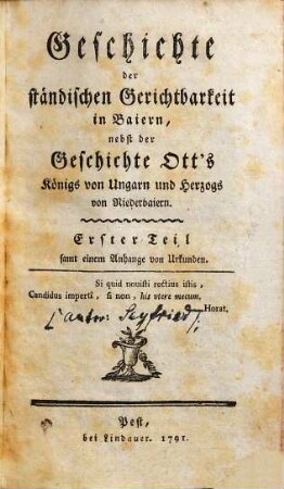 Geschichte der ständischen Gerichtsbarkeit in Baiern ..., 1. ..., nebst der Geschichte Ott's, Königs von Ungarn und Herzogs von Niederbaiern : samt einem Anhange v. Urkunden