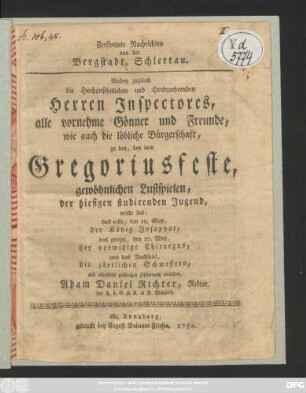 Zerstreuete Nachrichten von der Bergstadt Schlettau : Wobey zugleich die Hochansehnlichen und Hochzuehrenden Herren Inspectores alle vornehme Gönner und Freunde wie auch die löbliche Bürgerschaft, zu den, bey dem Gregoriusfeste, gewöhnlichen Lustspielen, der hiesigen studirenden Jugend ... einladet Adam Daniel Richter, Rektor ...