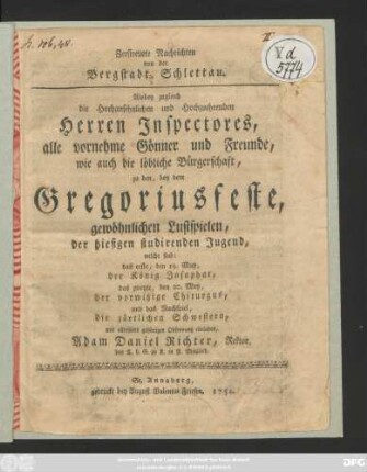 Zerstreuete Nachrichten von der Bergstadt Schlettau : Wobey zugleich die Hochansehnlichen und Hochzuehrenden Herren Inspectores alle vornehme Gönner und Freunde wie auch die löbliche Bürgerschaft, zu den, bey dem Gregoriusfeste, gewöhnlichen Lustspielen, der hiesigen studirenden Jugend ... einladet Adam Daniel Richter, Rektor ...