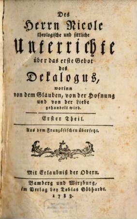 Des Herrn Nicole theologische und sittliche Unterrichte über das erste Gebot des Dekalogus : worinn von dem Glauben, von der Hofnung und von der Liebe gehandelt wird, 1