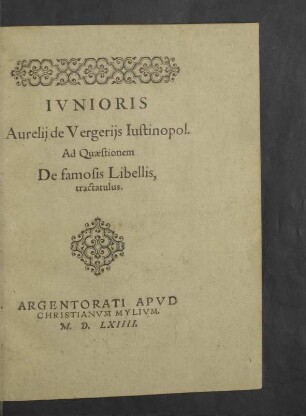 Ivnioris Aurelij de Vergerijs Iustinopol. Ad Quaestionem De famosis Libellis, tractatulus