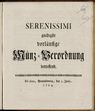 Serenissimi gnädigste vorläufige Münz-Verordnung betreffend : De dato, Braunschweig, den 1. Junii, 1764.