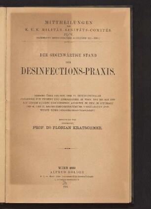 Der gegenwärtige Stand der Desinfections-Praxis : Bericht über die seit dem VI. Internationalen Congresse für Hygiene und Demographie in Wien 1887 bis Mai 1890 auf diesem Gebiete erschienenen Arbeiten zu dem im Auftrage des K. und K. Reichs-Kriegsministeriums vorgelegten Entwurfe einer Desinfections-Vorschrift