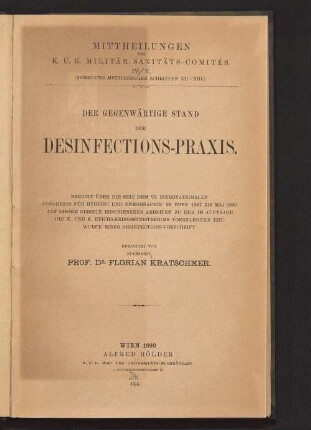 Der gegenwärtige Stand der Desinfections-Praxis : Bericht über die seit dem VI. Internationalen Congresse für Hygiene und Demographie in Wien 1887 bis Mai 1890 auf diesem Gebiete erschienenen Arbeiten zu dem im Auftrage des K. und K. Reichs-Kriegsministeriums vorgelegten Entwurfe einer Desinfections-Vorschrift