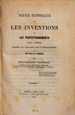 Notice historique sur les inventions et les perfectionnements faits à Genève dans les champs de l'industrie et dans celui de la médecine