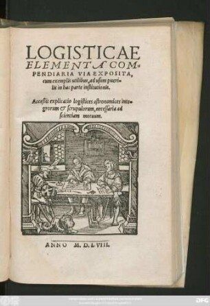 LOGISTICAE || ELEMENTA COM=||PENDIARIA VIA EXPOSITA,|| cum exemplis utilibus, ad usum pueri=||lis in hac parte institutionis.|| Acceßit explicatio logistices astronomices inte=||grorum et scrupulorum, necessaria ad || scientiam motuum.||