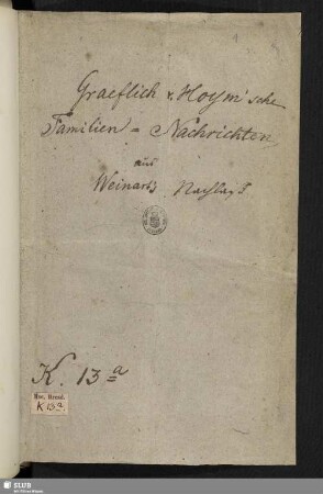 Graeflich v. Hoym'sche Familien-Nachrichten aus Weinart's Nachlaß [Sammelhandschrift] - Mscr.Dresd.K.13.a