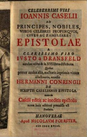 Celeberrimi Viri Ioannis Caselii Ad Principes, Nobiles, Viros Celebres Propinquos, Cives Ac Familiares Epistolae