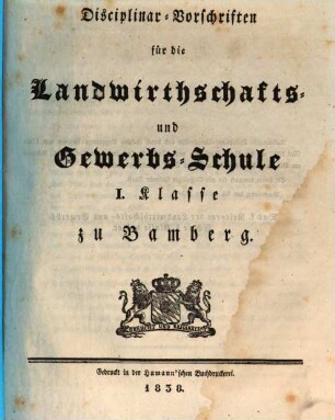 Disciplinar-Vorschriften für die Landwirthschafts- und Gewerbs-Schule I. Klasse zu Bamberg