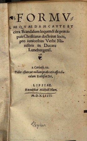 Formvlae Qvaedam Cavte Et citra Scandalum loquendi de praecipuis Christianae doctrinae locis : pro innioribus Verbi Ministris in Ducatu Luneburgensi