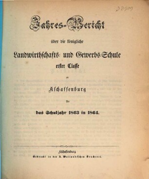 Jahres-Bericht über die K. Landwirthschafts- und Gewerbs-Schule I. Cl. zu Aschaffenburg im Untermainkreise : für das Schuljahr .., 1863/64