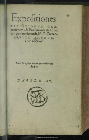 Expositiones Partitionvm Oratoriarum, & Praefationis de Optimo genere dicendi, M. T. Ciceronis : Cum locuplete rerum & uerborum Indice