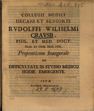 Collegii Medici Decani Et Senioris Rvdolffi Wilhelmi Cravsii ... Propemticum Inaugurale De Difficvltate In Stvdio Medico Hodie Emergente