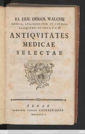 Io. Ern. Imman. Walchii Consil. Avl. Saxo-Vin. Et Isenac. Eloqvent. Et Poes. P. P. O. Antiqvitates Medicae Selectae