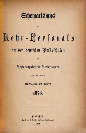 Schematismus des Lehr-Personals an den deutschen Volksschulen im Regierungsbezirke Niederbayern. 1873