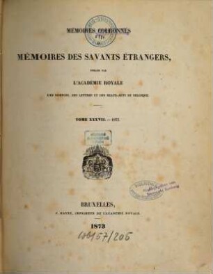 Mémoires couronnés et mémoires des savants étrangers, 37. 1873