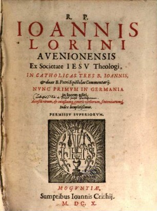 R. P. Ioannis Lorini Avenionensis ... in catholicas tres B. Ioannis et duas B. Petri epistolas commentarii