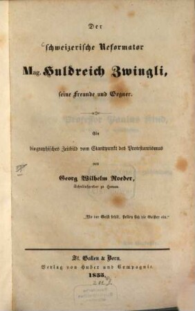 Der Schweizerische Reformator Mag. Huldreich Zwingli, seine Freunde und Gegner : ein biographisches Zeitbild vom Standpunkt des Protestantismus