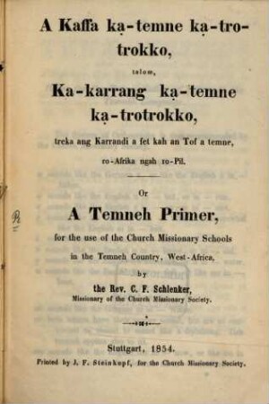 A Kaffa kạ-temne kạ-trotrokko, talom, ka-karrang ḳa-temne kạ-trotrokko : Or a Temneh Prịmer, for the use of the Church Missionary Schools in the Temneh Country, West-Africa