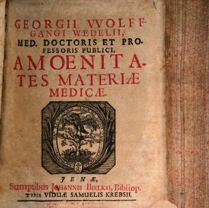Georgii VVolffgangi Wedelii, Med. Doctoris Et Professoris Publici, Amoenitates Materiae Medicae