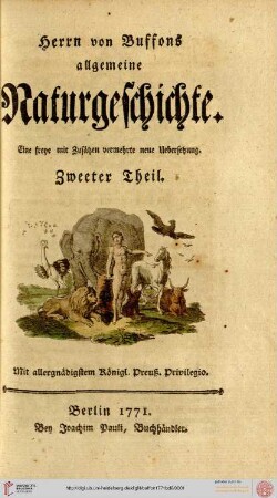 Band 2: Herrn von Buffons allgemeine Naturgeschichte: Eine freye, mit einigen Zusätzen vermehrte Übersetzung nach der neuesten französ. Außgabe von 1769: in 8o