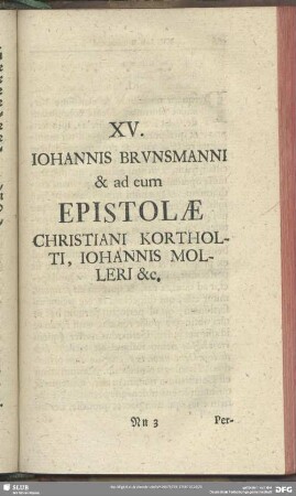 XV. Johannis Brunsmanni & ad eum Epistolae Christiani Kortholti, Johannis Molleri &c.