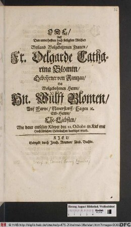 Ode/ Auff Den unverhofften doch seeligsten Abschied Der ... Fr. Oelgarde Catharina Blomin/ Gebohrner von Rantzau/ Deß ... Wulff Blomen ... Ehe-Liebsten : Wie derer entselter Körper den 22. Octobr. in Kiel ... beerdiget ward