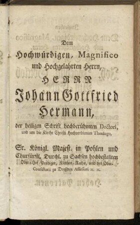Dem Hochwürdigen, Magnifico und Hochgelahrten Herrn, Herrn Johann Gottfried Hermann,[...]