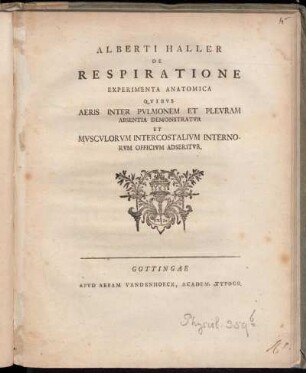 [1]: Alberti Haller De Respiratione Experimenta Anatomica Qvibvs Aeris Inter Pvlmonem Et Plevram Absentia Demonstratvr Et Mvsculorvm Intercostalivm Internorvm Officivm Adseritvr.