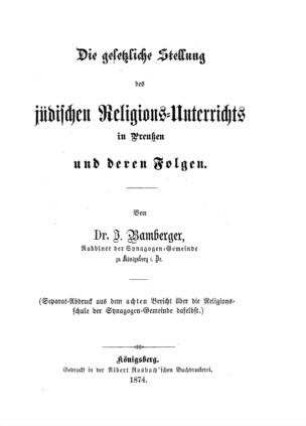 Die gesetzliche Stellung des jüdischen Religions-Unterrichts in Preußen und deren Folgen / von I. Bamberger