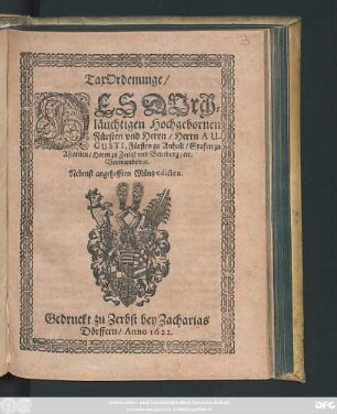 TaxOrdenunge/ Des Durchläuchtigen Hochgebornen Fürsten und Herrn/ Herrn Augusti, Fürsten zu Anhalt/ Grafen zu Ascanien/ Herrn zu Zerbst und Bernburg/ etc. Vormunden/ [et]c. : Nebenst angehefften Müntzedicten