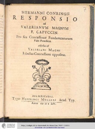 Hermanni Conringii Responsio ad Valerianum Magnum F. Capuccin. Pro sua Concussione Fundamentorum Fidei Pontificae Adiectus est Valeriani Magni Libellus Concussioni oppositus