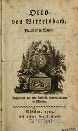 Otto von Wittelsbach, Pfalzgraf in Baiern : Aufgeführt auf dem kurfürstl. Nationaltheater in München