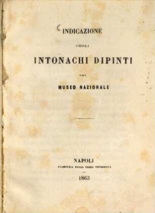 Indicazione degli intonachi dipinti del Museo Nazionale : (Pitture antiche del Museo Nazionale. Napoli.) (Per Giulio Minervini.) [Neapel.]