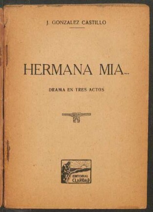Hermana mía... : drama en tres actos