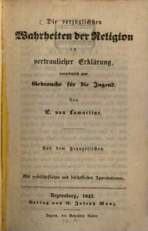 Die vorzüglichsten Wahrheiten der Religion in vertraulicher Erklärung : vornehmlich zum Gebrauche für die Jugend