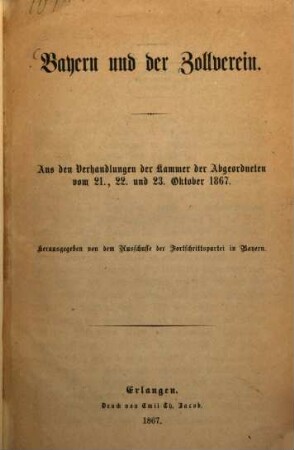 Bayern und der Zollverein : Aus den Verhandlungen der Kammer der Abgeordneten vom 21., 22. und 23. Oktober 1867