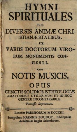 Hymni Spirituales Pro Diversis Animae Christianae Statibus : Ex Variis Doctorum Virorum Monumentis Congesti ; Cum Notis Musicis